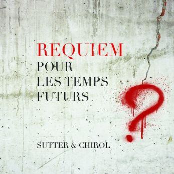 Sutter & Chirol - Requiem pour les temps futurs - MusicUnit 2014(c)